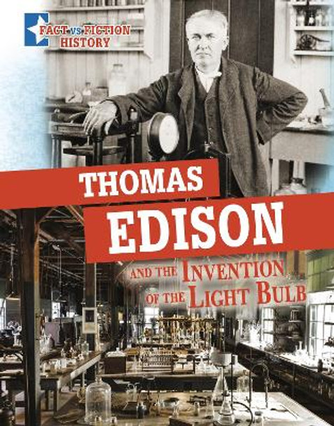 Thomas Edison and the Invention of the Light Bulb: Separating Fact from Fiction by Megan Cooley Peterson 9781398251533