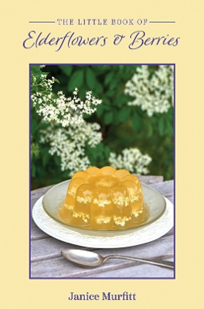 The Little Book of Elderflowers and Berries by Janice Murfitt 9781398479241