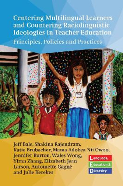 Centering Multilingual Learners and Countering Raciolinguistic Ideologies in Teacher Education: Principles, Policies and Practices by Jeff Bale 9781800414143