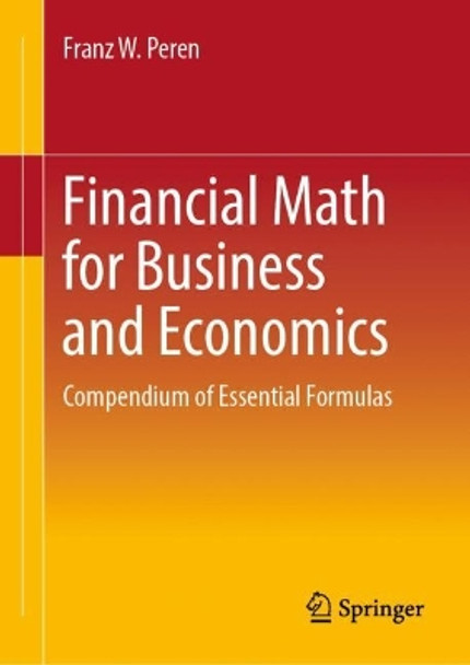 Financial Math for Business and Economics: Compendium of Essential Formulas by Franz W. Peren 9783662676455