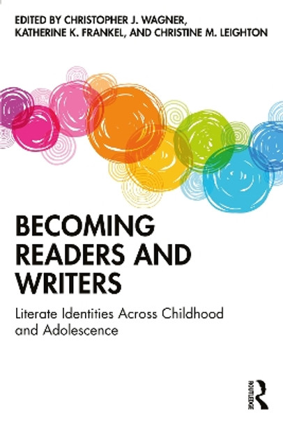 Becoming Readers and Writers: Literate Identities Across Childhood and Adolescence by Christopher J. Wagner 9781032202044