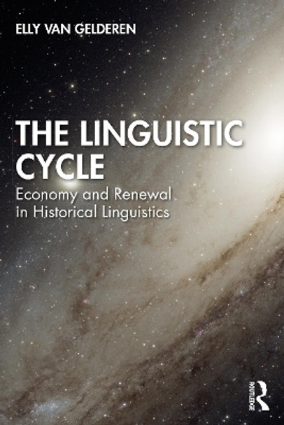 The Linguistic Cycle: Economy and Renewal in Historical Linguistics by Elly van Gelderen 9781032224329