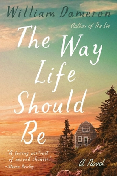 The Way Life Should Be: A Novel by William Dameron 9781662511585