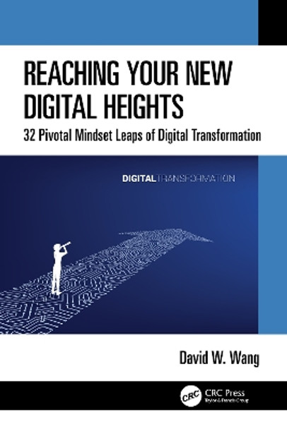 Reaching Your New Digital Heights: 32 Pivotal Mindset Leaps of Digital Transformation by David W. Wang 9781032304564