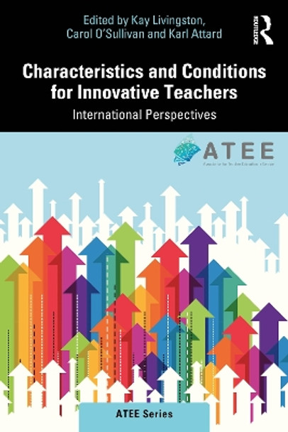 Characteristics and Conditions for Innovative Teachers: International Perspectives by Kay Livingston 9781032107608