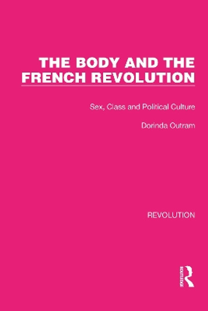 The Body and the French Revolution: Sex, Class and Political Culture by Dorinda Outram 9781032126494