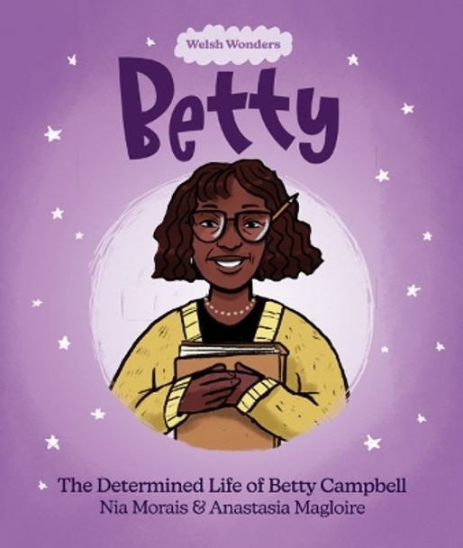 Welsh Wonders: Betty - The Determined Life of Betty Campbell by Nia Morais 9781914303326