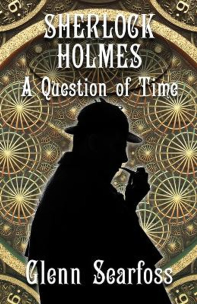 Sherlock Holmes: A Question Of Time by Glenn Searfoss 9781804241851