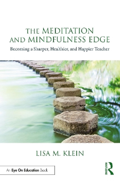 The Meditation and Mindfulness Edge: Becoming a Sharper, Healthier, and Happier Teacher by Lisa M. Klein 9781032498171