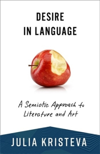 Desire in Language: A Semiotic Approach to Literature and Art by Julia Kristeva 9780231214551