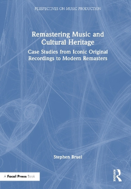 Remastering Music and Cultural Heritage: Case Studies from Iconic Original Recordings to Modern Remasters by Stephen Bruel 9781032012308 Remastering Music and Cultural Heritage: Case Studies from Iconic Original Recordings to Modern Remasters by Stephen Bruel 9781032012308