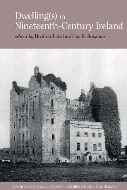 Dwelling(s) in Nineteenth-Century Ireland by Heather Laird 9781802078787