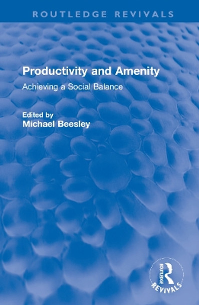 Productivity and Amenity: Achieving a Social Balance by Michael Beesley 9781032598857