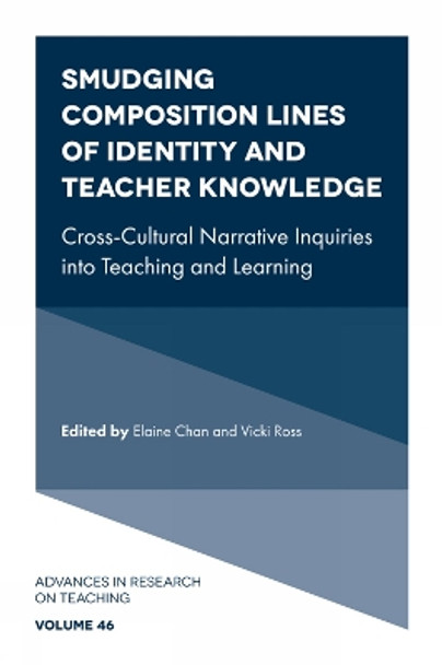 Smudging Composition Lines of Identity and Teacher Knowledge: Cross-Cultural Narrative Inquiries into Teaching and Learning by Elaine Chan 9781837537433