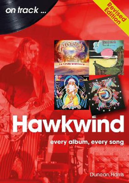 Hawkwind On Track Revised Edition: Every Album, Every Song by Duncan Harris 9781789522907