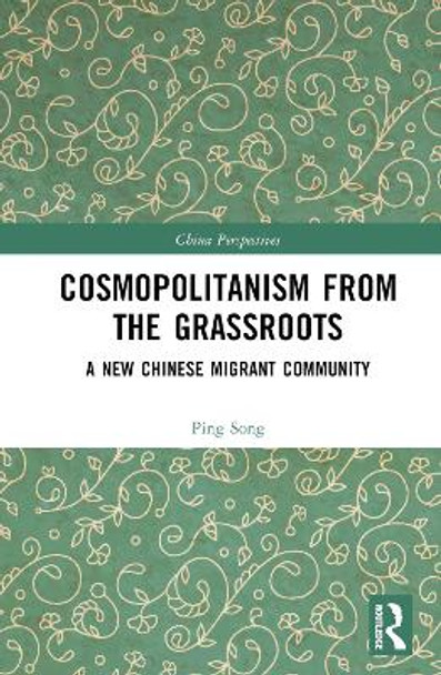 Cosmopolitanism from the Grassroots: A New Chinese Migrant Community by Ping Song 9781032659572