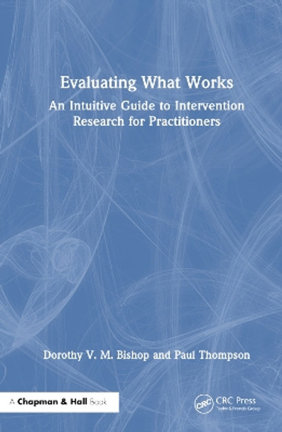 Evaluating What Works: An Intuitive Guide to Intervention Research for Practitioners by Dorothy V. M. Bishop 9781032591209