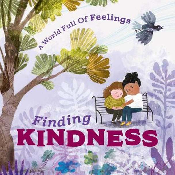 A World Full of Feelings: Finding Kindness by Louise Spilsbury 9781445177656