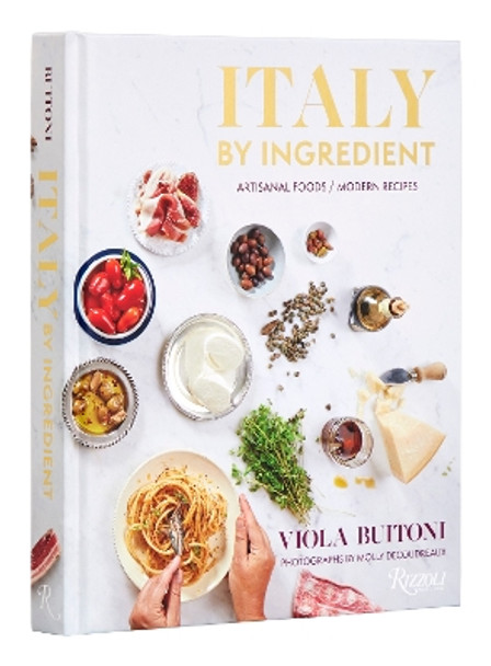 Italy by Ingredient: Artisanal Foods, Modern Recipes by Viola Buitoni 9780847873647