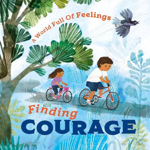 A World Full of Feelings: Finding Courage by Louise Spilsbury 9781445177632