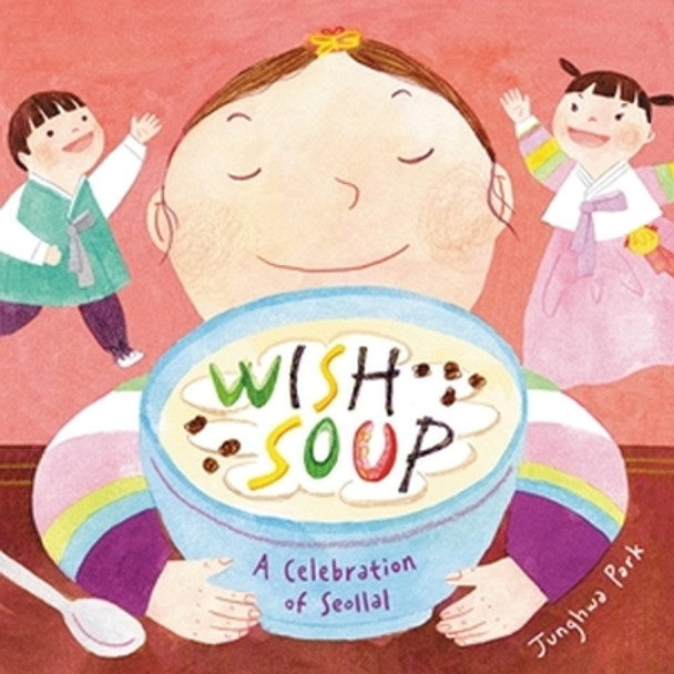 Wish Soup: A Celebration of Seollal by Junghwa Park 9780316457361