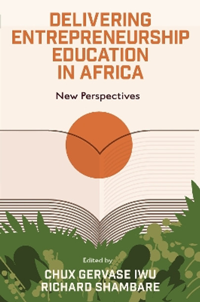 Delivering Entrepreneurship Education in Africa: New Perspectives by Chux Gervase Iwu 9781837533275
