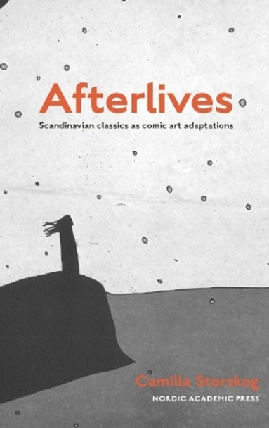 Afterlives: Scandinavian classics as comic art adaptations by Camilla Storskog 9789189361126