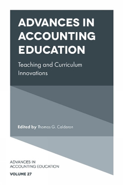 Advances in Accounting Education: Teaching and Curriculum Innovations by Thomas G. Calderon 9781837971732