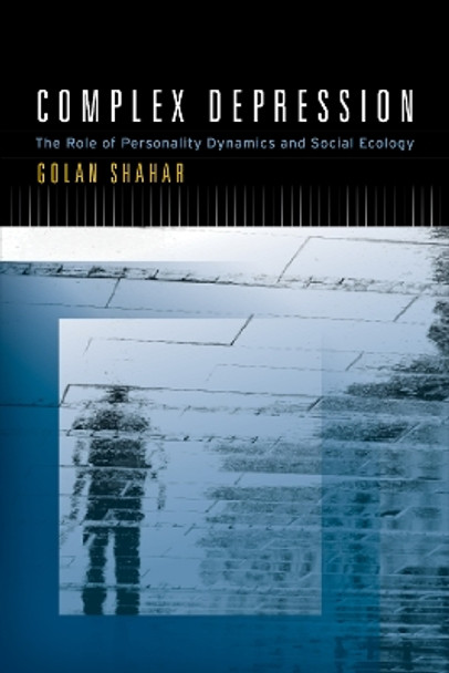 Complex Depression: The Role of Personality Dynamics and Social Ecology by Golan Shahar 9781433836077