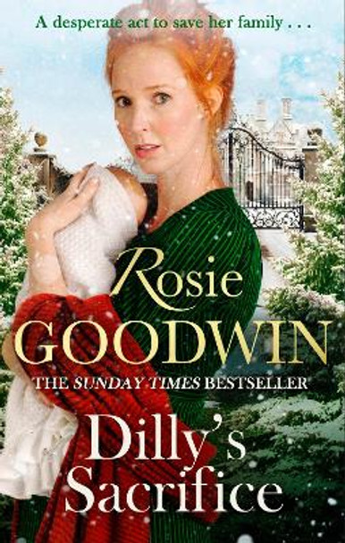 Dilly's Sacrifice: The gripping saga of a mother's love from a much-loved Sunday Times bestselling author by Rosie Goodwin 9781472158727