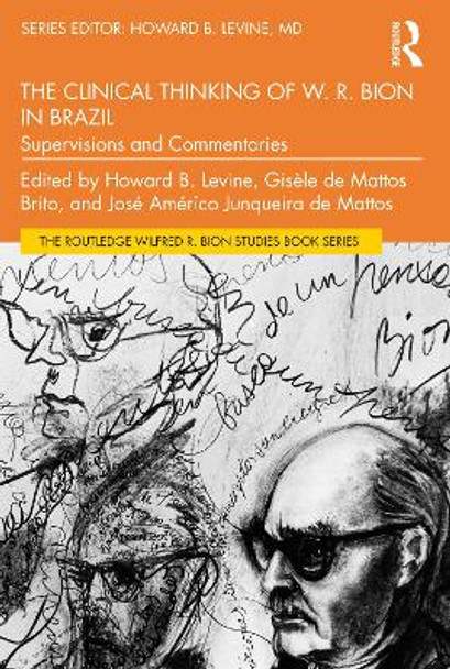 The Clinical Thinking of W. R. Bion in Brazil: Supervisions and Commentaries by Howard B. Levine 9781032553467