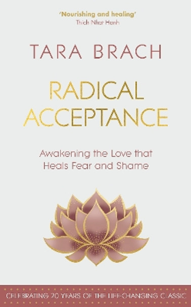 Radical Acceptance: Awakening the Love that Heals Fear and Shame by Tara Brach 9781846047688