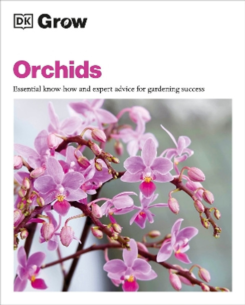 Grow Orchids: Essential Know-how and Expert Advice for Gardening Success by Andrew Mikolajski 9780241648766