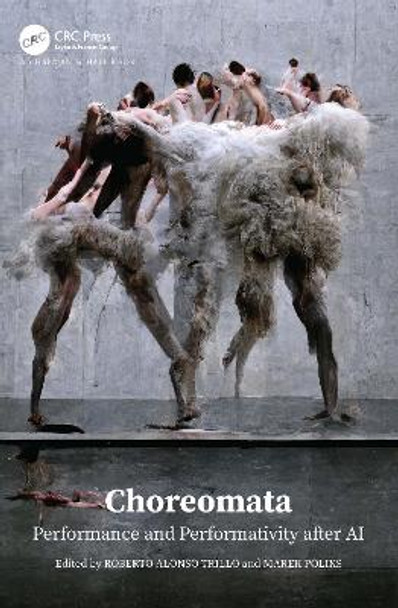 Choreomata: Performance and Performativity after AI by Roberto Alonso Trillo 9781032319988