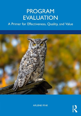 Program Evaluation: A Primer for Effectiveness, Quality, and Value by Arlene Fink 9781032367873