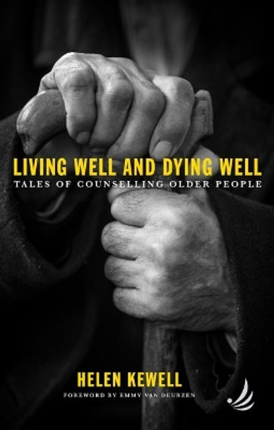 Living Well and Dying Well: Tales of counselling older people by Helen Kewell 9781910919415