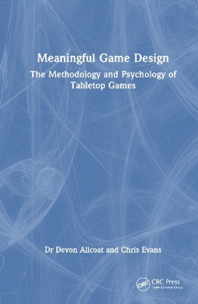 Meaningful Game Design: The Methodology and Psychology of Tabletop Games by Devon Allcoat 9781032334035