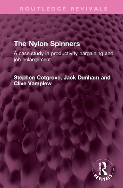 The Nylon Spinners: A case study in productivity bargaining and job enlargement by Stephen Cotgrove 9781032581828