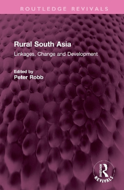 Rural South Asia: Linkages, Change and Development by Peter Robb 9781032617510