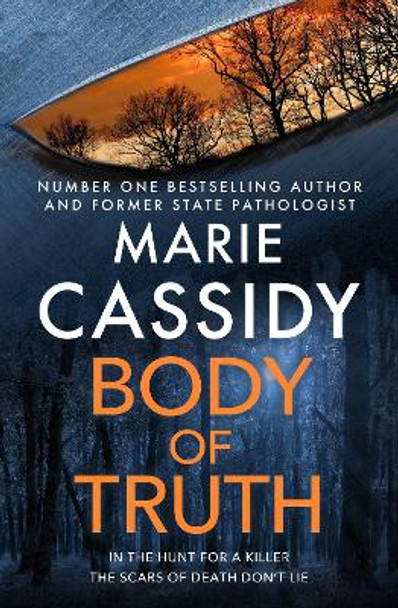 Body of Truth: The unmissable debut crime thriller from Ireland's former state pathologist & bestselling author of Beyond the Tape by Marie Cassidy 9781399703598