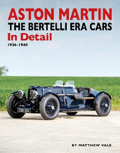 Aston Martin: The Bertelli Era Cars in Detail 1926-1940 by Matthew Vale 9781914929069