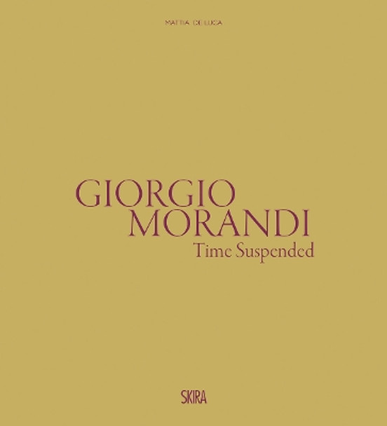 Giorgio Morandi: Time Suspended by Marilena Pasquali 9788857249568