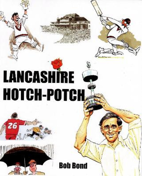 Lancashire Hotch-Potch: A book of Cartoons on Lancashire Cricket by Bob Bond 9781919638911