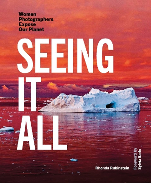 Seeing It All: Women Photographers Expose our Planet by Rhonda Rubinstein 9781957183305