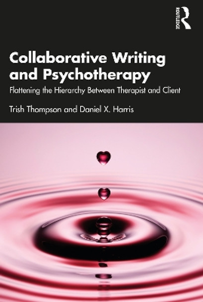 Collaborative Writing and Psychotherapy: Flattening the Hierarchy Between Therapist and Client by Trish Thompson 9781032213880