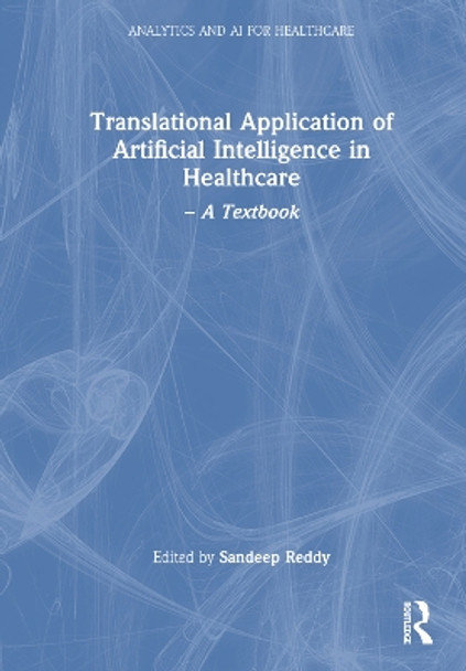 Translational Application of Artificial Intelligence in Healthcare: - A Textbook by Sandeep Reddy 9781032200903