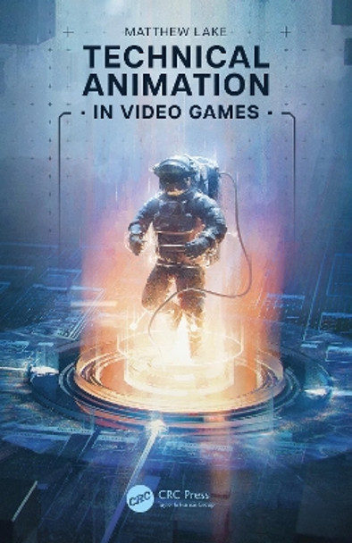 Technical Animation in Video Games by Matthew Lake 9781032203270