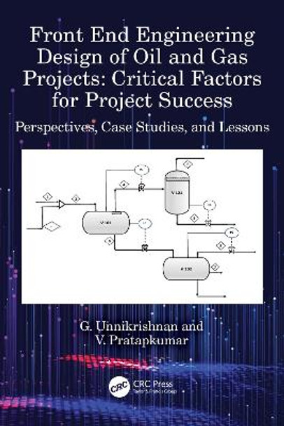 Front End Engineering Design of Oil and Gas Projects: Critical Factors for Project Success: Perspectives, Case Studies, and Lessons by G. Unnikrishnan 9781032328645