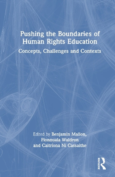 Pushing the Boundaries of Human Rights Education: Concepts, Challenges and Contexts by Benjamin Mallon 9781032343501