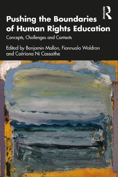 Pushing the Boundaries of Human Rights Education: Concepts, Challenges and Contexts by Benjamin Mallon 9781032343525